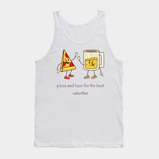 Pizza and beer is my valentine Tank Top